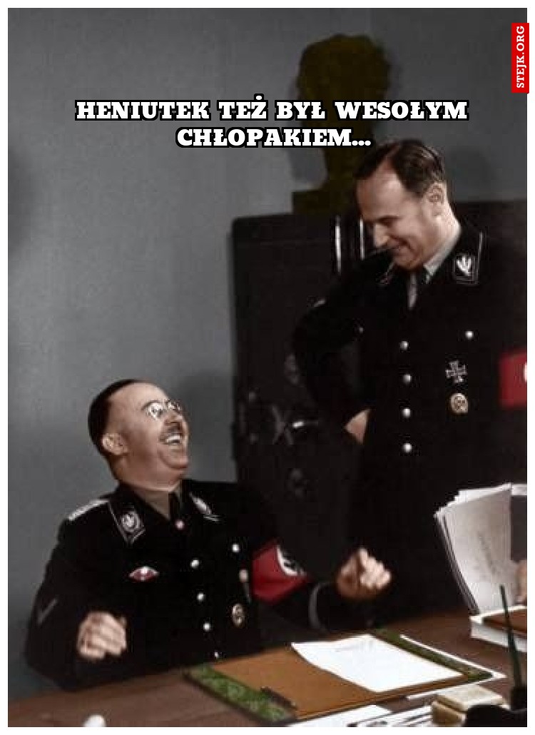 heniutek też był wesołym chłopakiem...
