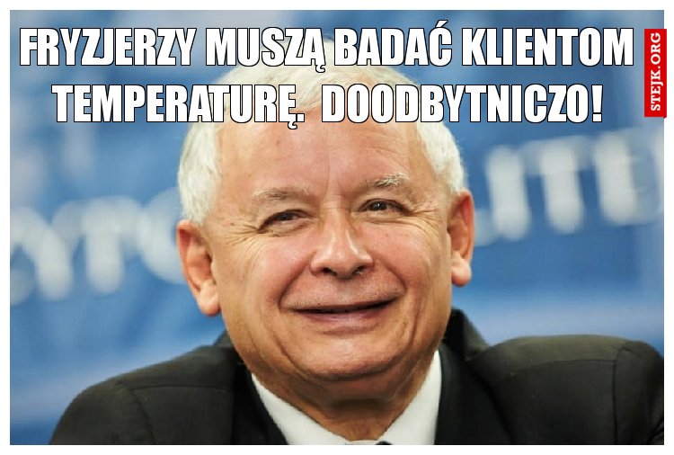 Fryzjerzy muszą badać klientom temperaturę.  Doodbytniczo!