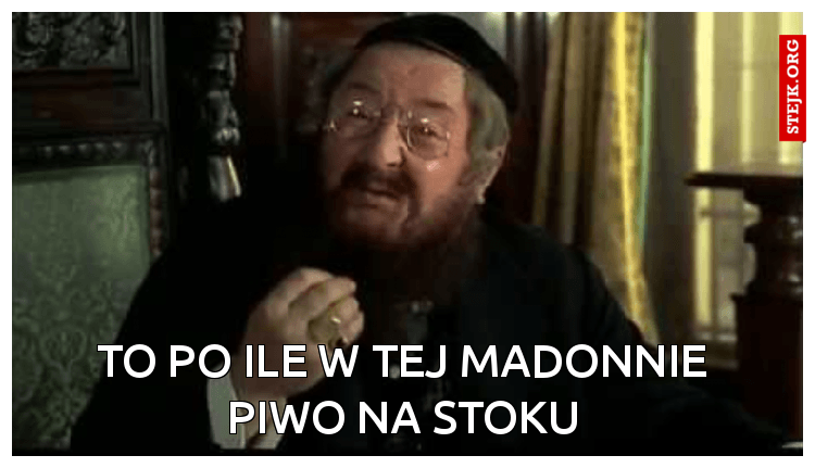 To po ile w tej Madonnie piwo na stoku