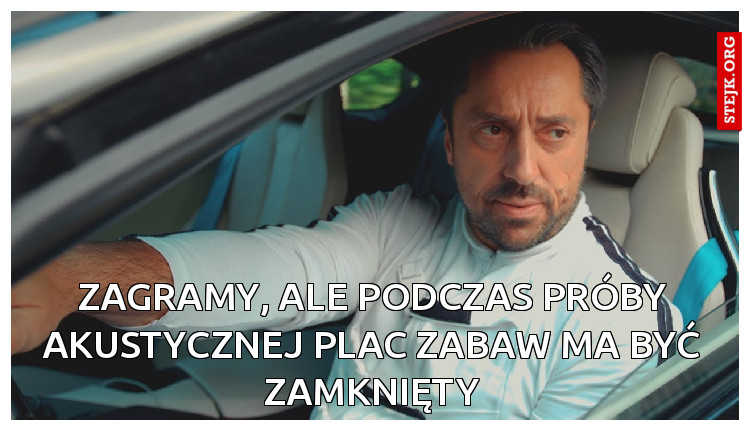 Zagramy, ale podczas próby akustycznej plac zabaw ma być zamknięty
