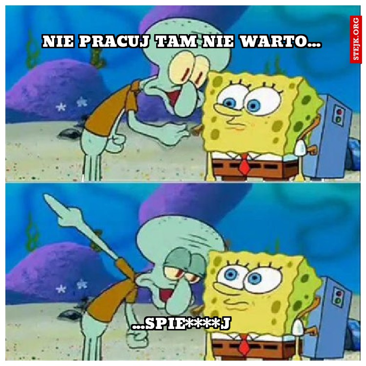 nie pracuj tam nie warto