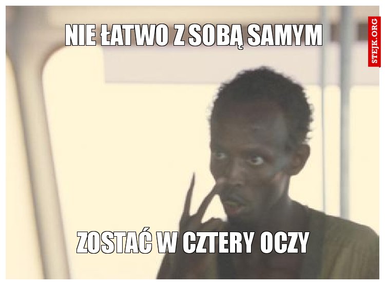 nie łatwo z sobą samym