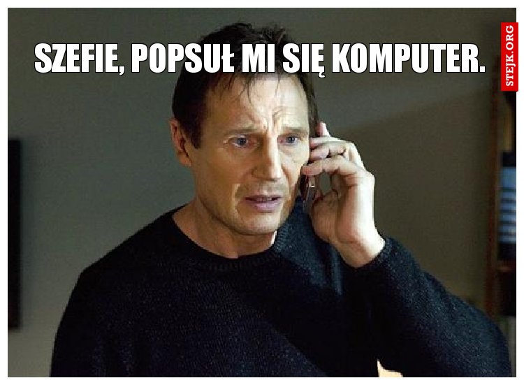 Szefie, popsuł mi się komputer.