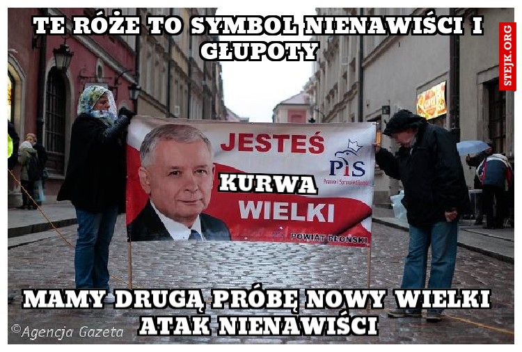 Te róże to symbol nienawiści i głupoty