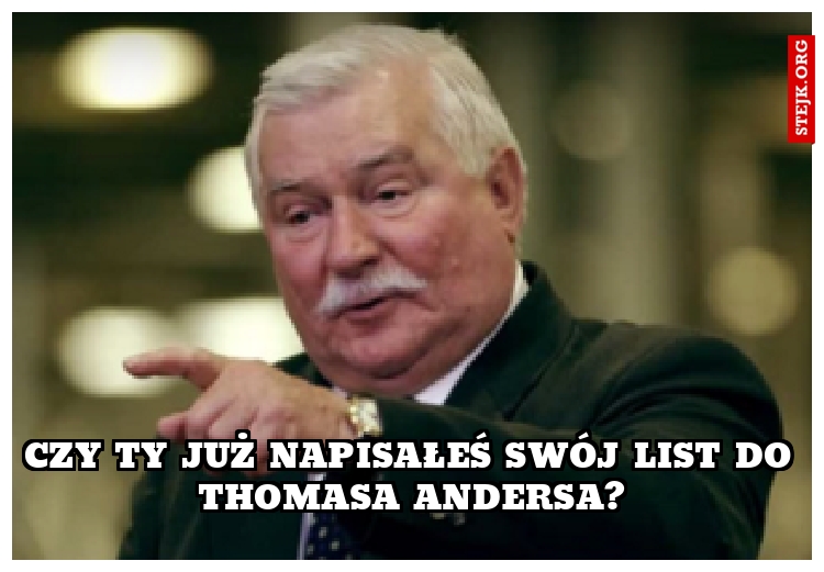 Czy ty już napisałeś swój list do Thomasa Andersa?