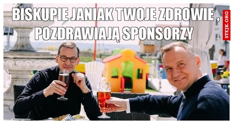 Biskupie janiak twoje zdrowie , pozdrawiają sponsorzy 