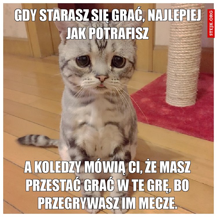 Gdy starasz się grać, najlepiej jak potrafisz