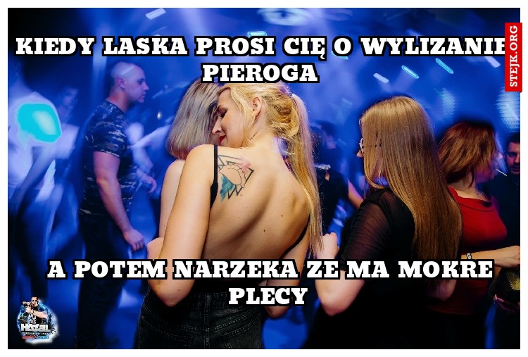 KIEDY LASKA PROSI CIĘ O WYLIZANIE PIEROGA 