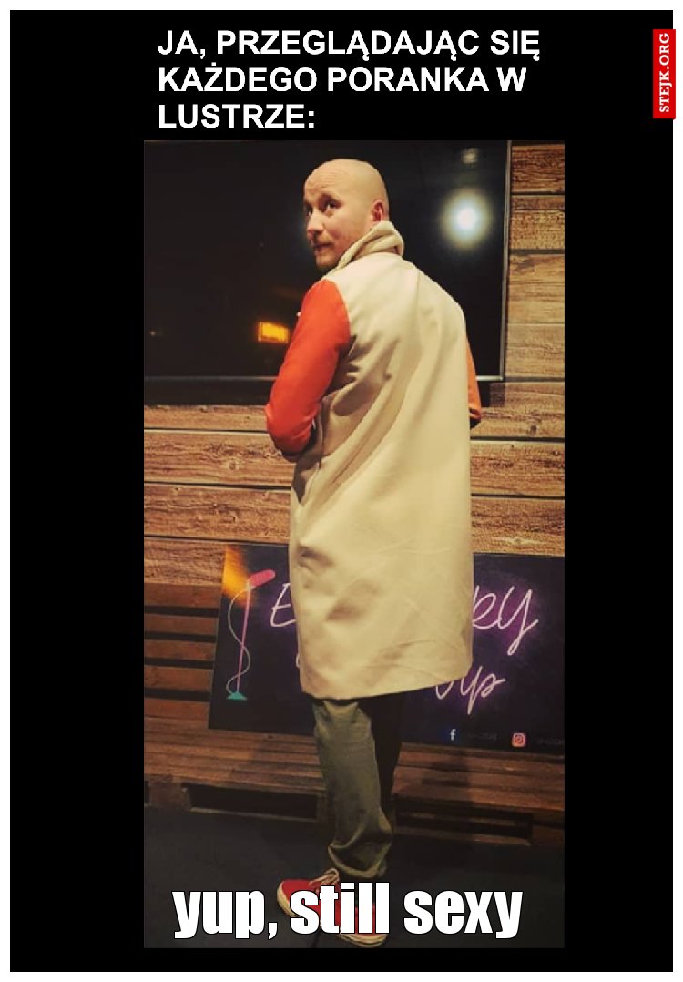 yup, still sexy