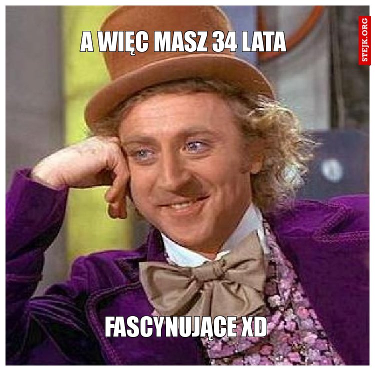 a więc masz 34 lata 