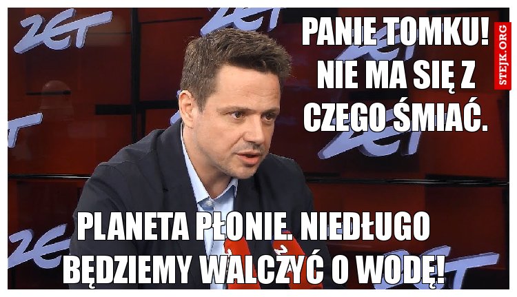 Panie Tomku! Nie ma się z czego śmiać.