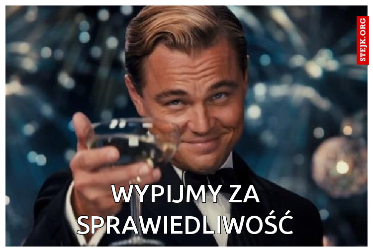 Wypijmy za sprawiedliwość