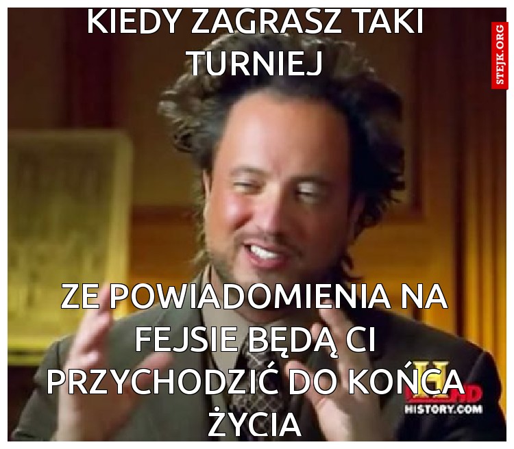Kiedy Zagrasz taki turniej