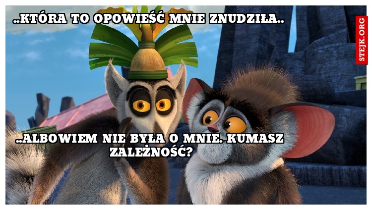 ..która to opowieść mnie znudziła.. 
