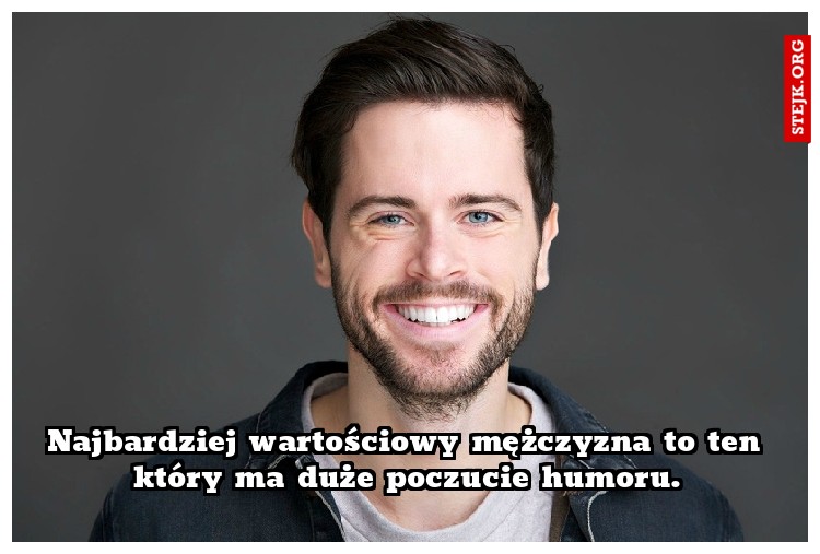 Najbardziej wartościowy mężczyzna to ten który ma duże poczucie humoru.