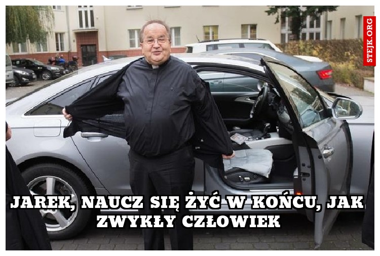 Jarek, naucz się żyć w końcu, jak zwykły człowiek