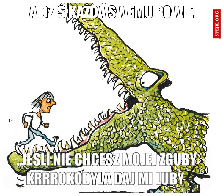 A DZIŚ KAŻDA SWEMU POWIE