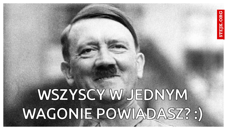 wszyscy w jednym wagonie powiadasz? :)