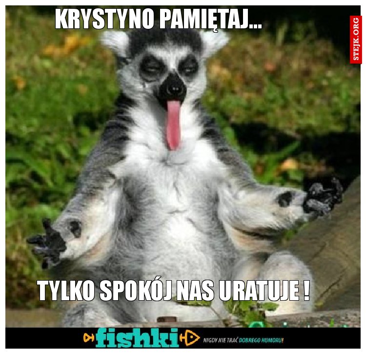 Krystyno pamiętaj...