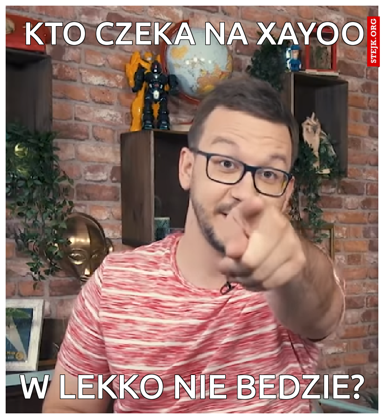KTO CZEKA NA XAYOO