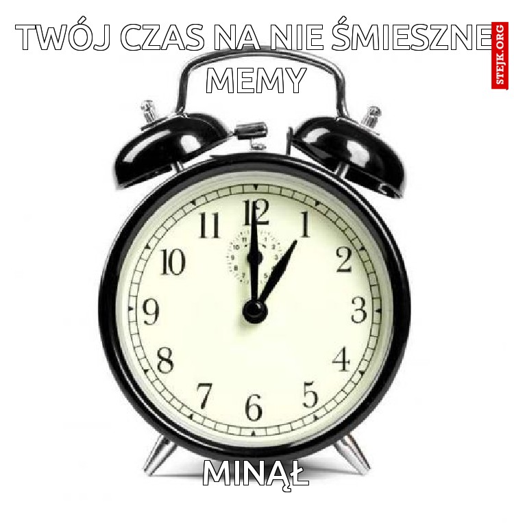 twój czas na nie śmieszne memy