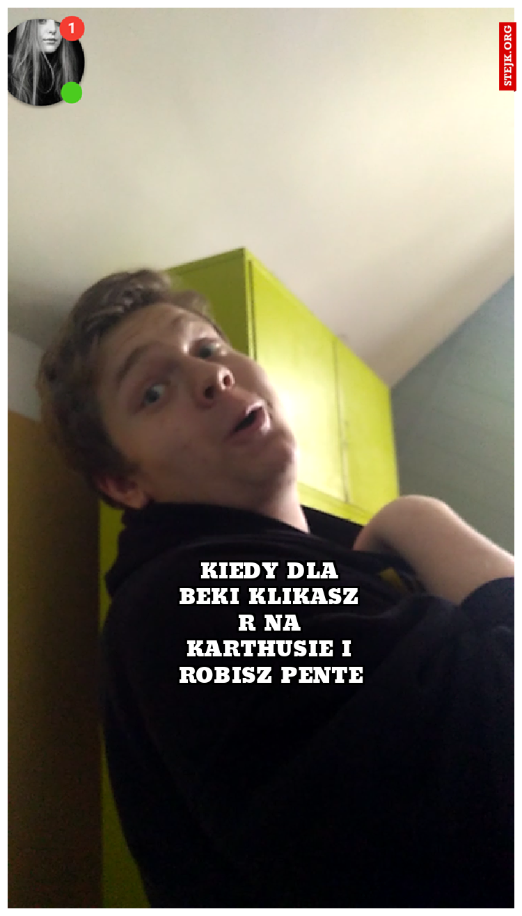 kiedy dla beki klikasz r na karthusie i robisz pente
