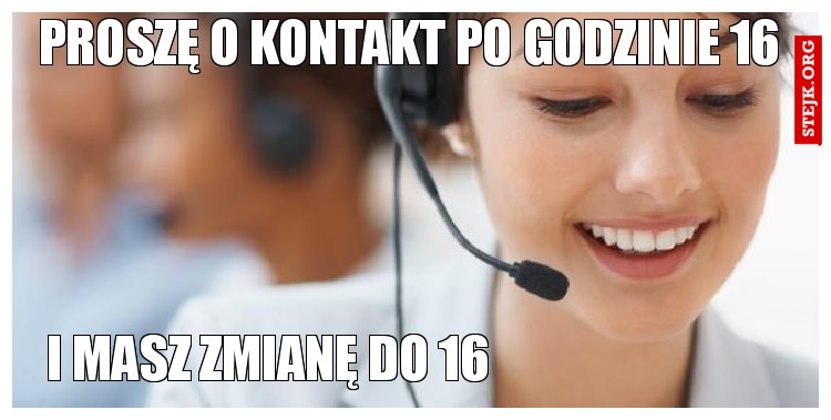 Proszę o kontakt po godzinie 16