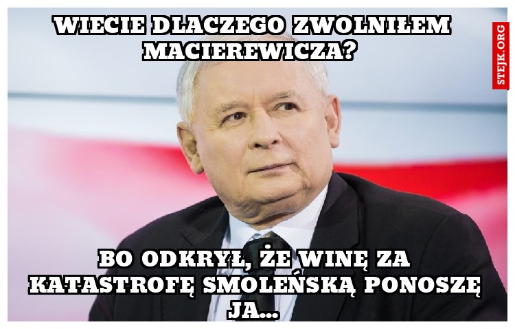 Wiecie dlaczego zwolniłem Macierewicza? 