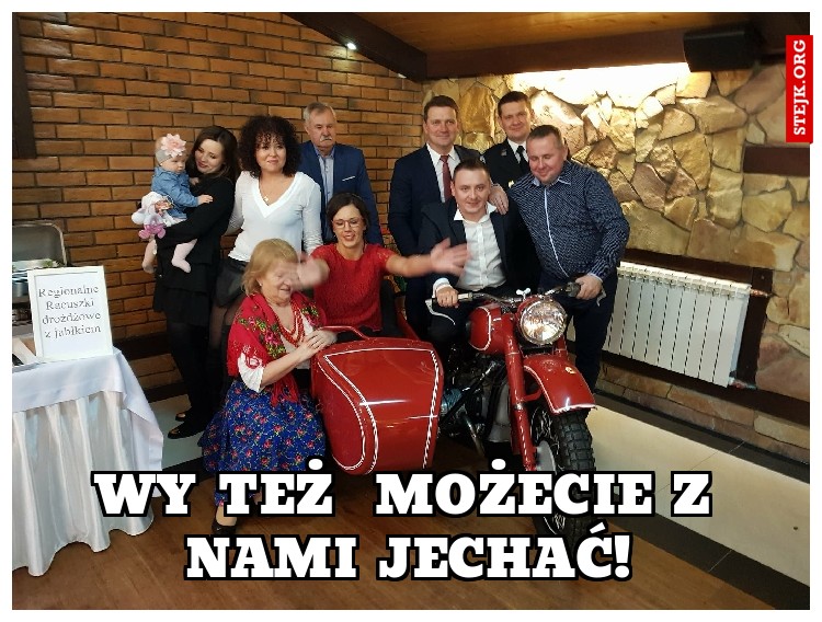 WY TEŻ  MOŻECIE Z NAMI JECHAĆ!