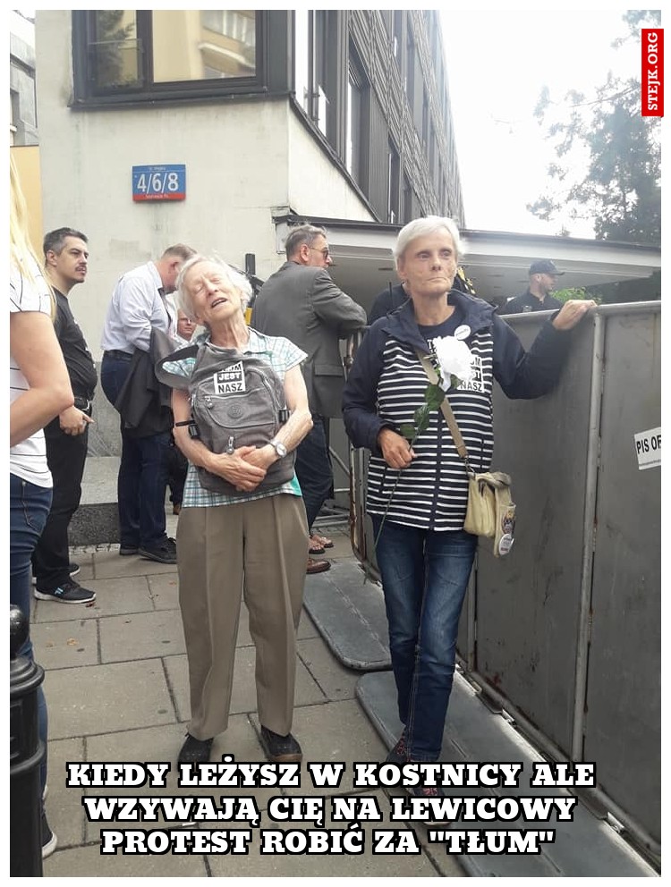 kiedy leżysz w kostnicy ale wzywają cię na lewicowy protest robić za "tłum" 
