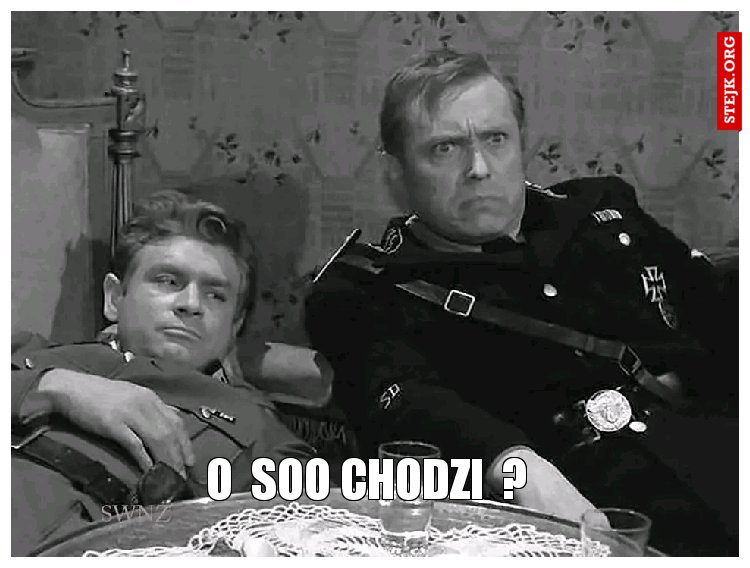 O soo chodzi  ? 