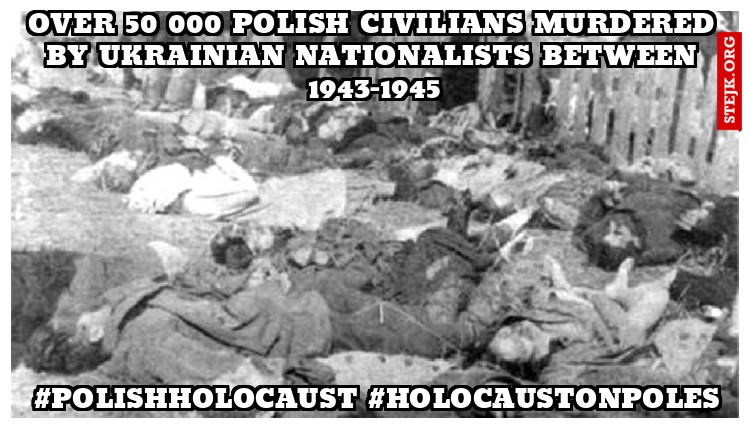 Over 50 000 Polish civilians murdered by Ukrainian nationalists between 1943-1945