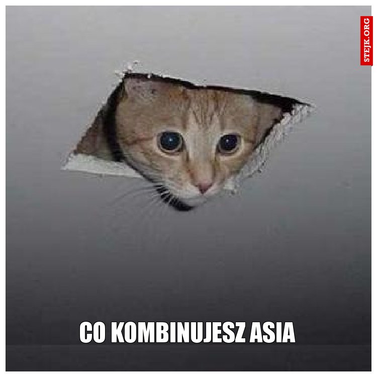 Co kombinujesz Asia