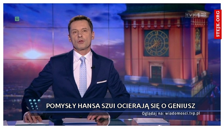 Pomysły Hansa szui ocierają się o geniusz