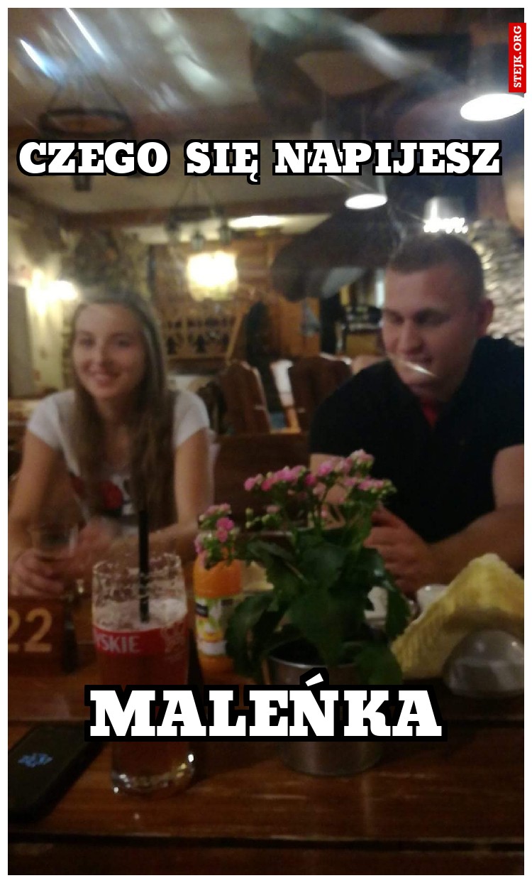 CZEGO SIĘ NAPIJESZ