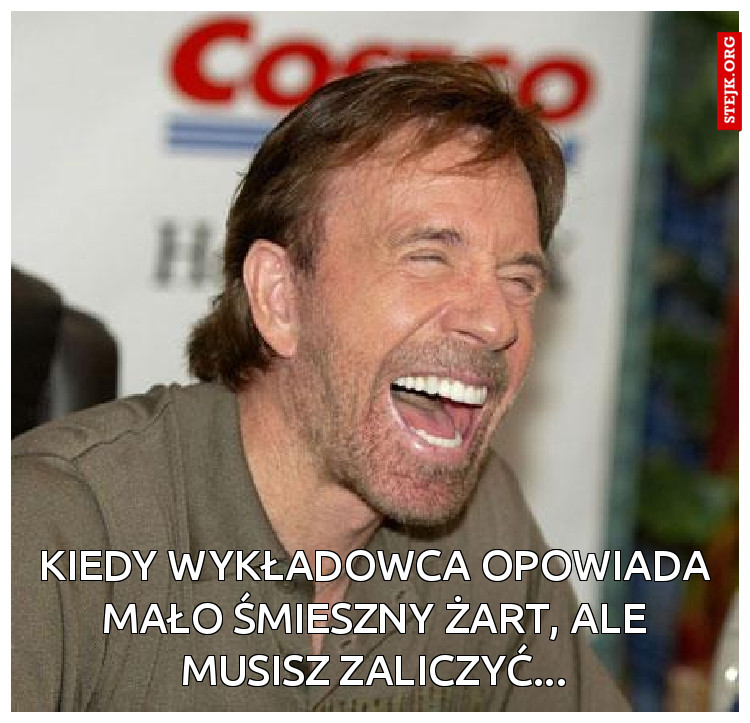 kiedy wykładowca opowiada mało śmieszny żart, ale musisz zaliczyć...
