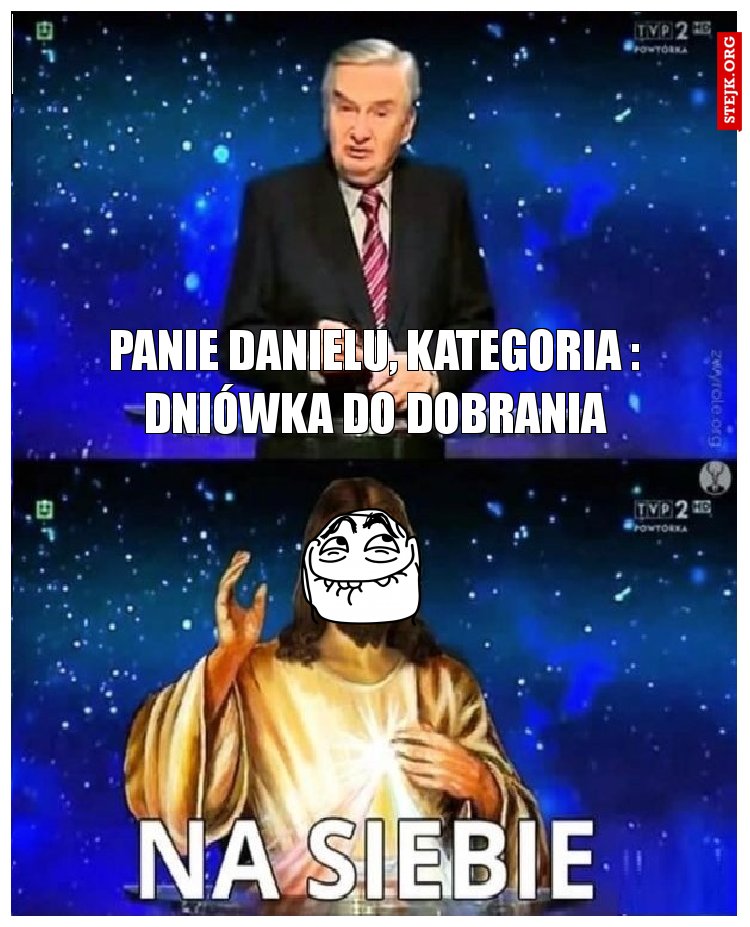 Panie Danielu, kategoria : Dniówka do DObrania