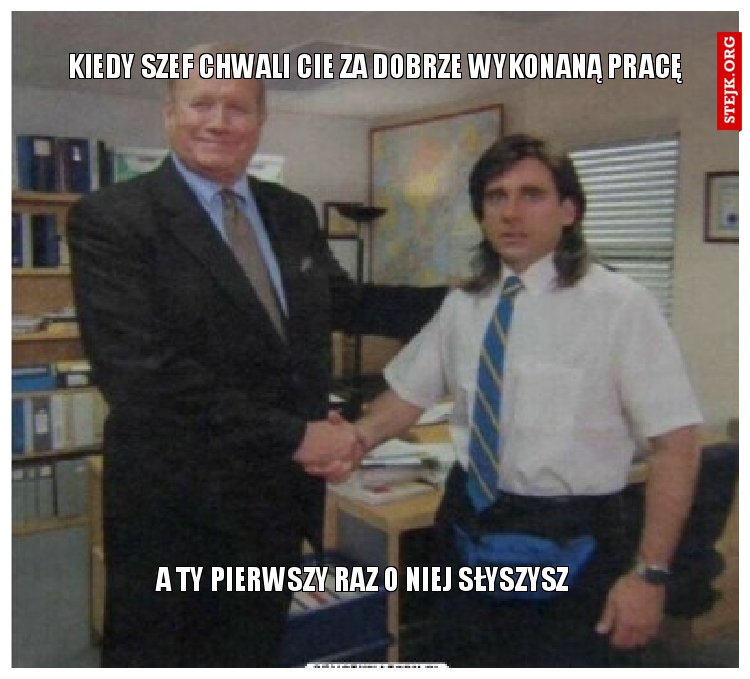 Kiedy szef chwali cie za dobrze wykonaną pracę