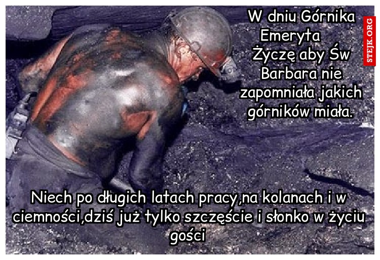 Niech po długich latach pracy,na kolanach i w ciemności,dziś już tylko szczęście i słonko w życiu gości.