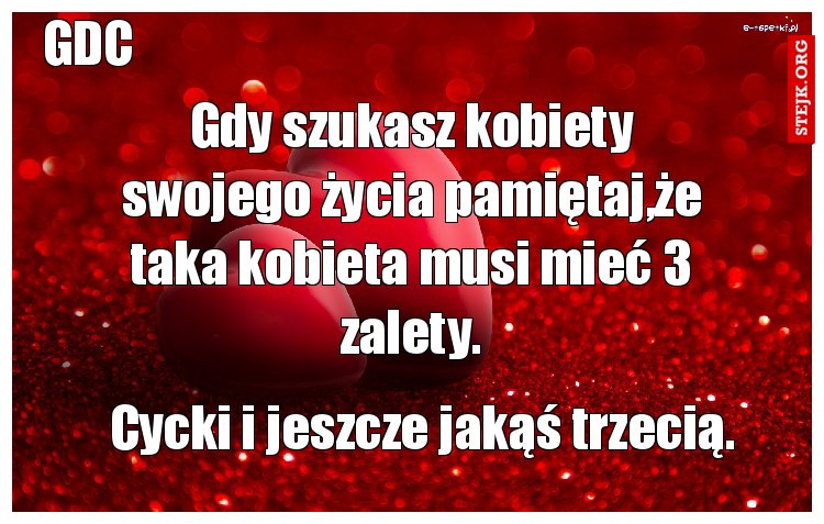 Gdy szukasz kobiety swojego życia pamiętaj,że taka kobieta musi mieć 3 zalety.