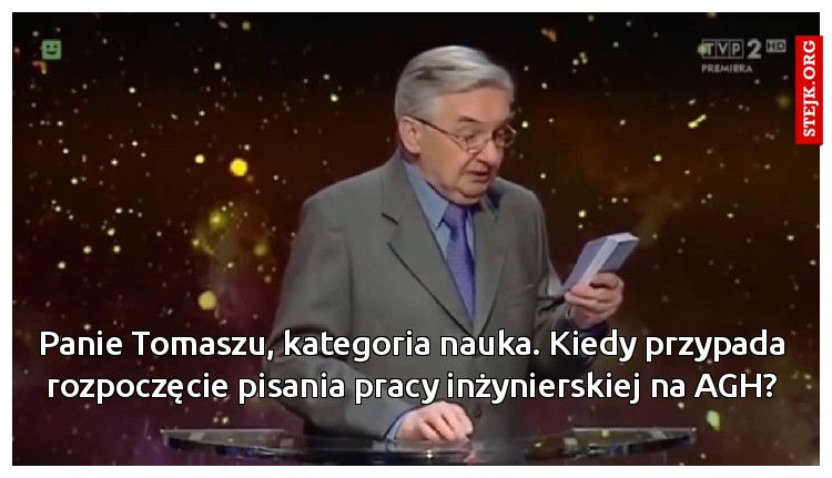 Panie Tomaszu, kategoria nauka. Kiedy przypada rozpoczęcie pisania pracy inżynierskiej na AGH?