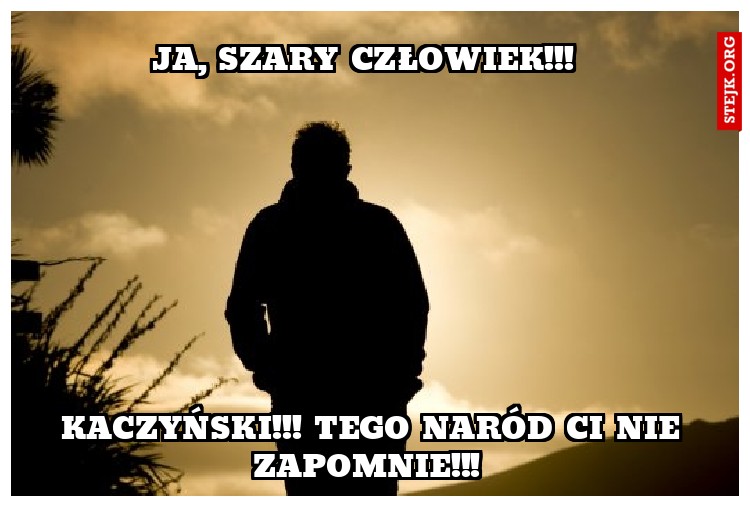 Ja, szary człowiek!!! 