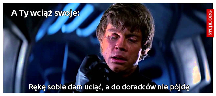 A Ty wciąż swoje: