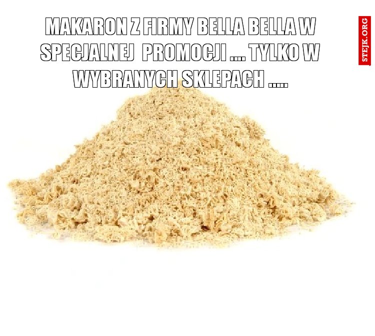 MAKARON Z FIRMY BELLA BELLA W SPECJALNEJ  PROMOCJI .... TYLKO W WYBRANYCH SKLEPACH .....