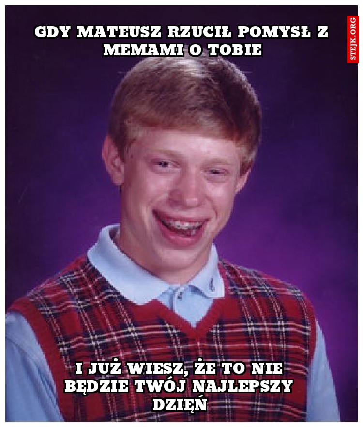gdy mateusz rzucił pomysł z memami o Tobie