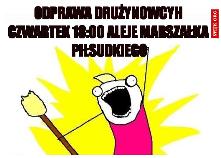 Odprawa drużynowcyh Czwartek 18:00 aLEJE mARSZAŁKA  Piłsudkiego