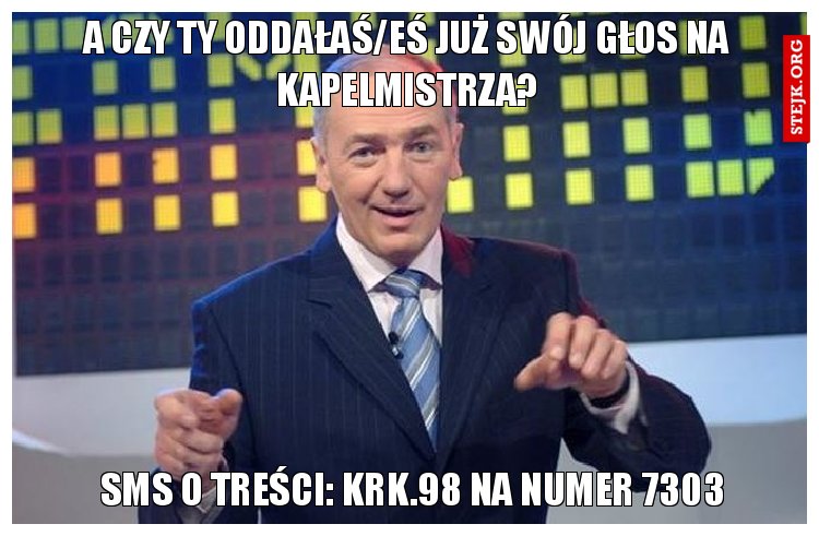 A czy Ty oddałaś/eś już swój głos na kapelmistrza?