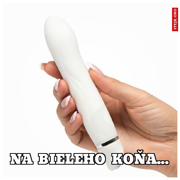 Na bieleho koňa...