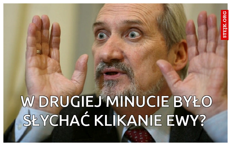 W drugiej minucie było słychać klikanie Ewy? 