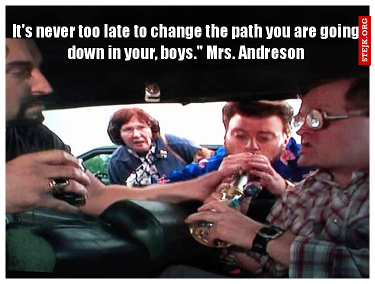 "It's never too late to change the path you are going down in life, boys" Mrs. Anderson